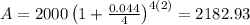 A=2000\left(1+\frac{0.044}{4}\right)^{4\left(2\right)}=2182.93