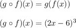(g\circ f)(x)=g(f(x))\\\\(g\circ f)(x)=(2x-6)^{3}