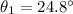 \theta_1 = 24.8^{\circ}