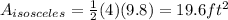 A_{isosceles} =\frac{1}{2} (4)(9.8)=19.6 ft^{2}
