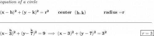 \bf \textit{equation of a circle}\\\\ (x- h)^2+(y- k)^2= r^2 \qquad center~~(\stackrel{}{ h},\stackrel{}{ k})\qquad \qquad radius=\stackrel{}{ r} \\\\[-0.35em] \rule{34em}{0.25pt}\\\\ (x-\stackrel{h}{3})^2+(y-\stackrel{k}{7})^2=9\implies (x-3)^2+(y-7)^2=3^2~\hfill \boxed{r=3}