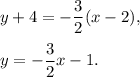 y+4=-\dfrac{3}{2}(x-2),\\ \\y=-\dfrac{3}{2}x-1.