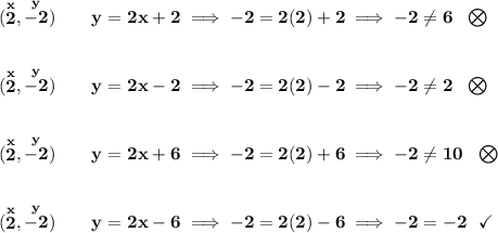 \bf (\stackrel{x}{2},\stackrel{y}{-2})\qquad y=2x+2\implies -2=2(2)+2\implies -2\ne 6~~\bigotimes \\\\\\ (\stackrel{x}{2},\stackrel{y}{-2})\qquad y = 2x-2\implies -2=2(2)-2\implies -2\ne 2~~\bigotimes \\\\\\ (\stackrel{x}{2},\stackrel{y}{-2})\qquad y=2x+6\implies -2=2(2)+6\implies -2\ne 10~~\bigotimes \\\\\\ (\stackrel{x}{2},\stackrel{y}{-2})\qquad y=2x-6\implies -2=2(2)-6\implies -2=-2~~\checkmark