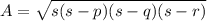 A = \sqrt{s(s-p)(s-q)(s-r)}