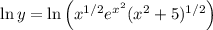 \ln y=\ln\left(x^{1/2}e^{x^2}(x^2+5)^{1/2}\right)