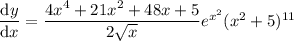 \dfrac{\mathrm dy}{\mathrm dx}=\dfrac{4x^4+21x^2+48x+5}{2\sqrt x}e^{x^2}(x^2+5)^{11}