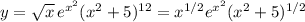 y=\sqrt x\,e^{x^2}(x^2+5)^{12}=x^{1/2}e^{x^2}(x^2+5)^{1/2}