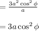 =\frac{3a^2 \cos^2 \phi}{a} \\\\ = 3a \cos^2 \phi