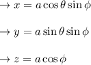 \to x=a \cos \theta \sin \phi\\\\ \to y= a \sin \theta \sin \phi \\\\ \to z = a \cos \phi