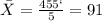 \bar X=\frac{455`}{5}=91