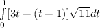 \int\limits^{1}_{0} [{3t+(t+1)]\sqrt{11}dt} \,