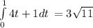 \int\limits^{1}_{0} {4t+1dt} \,=3\sqrt{11}