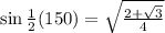 \sin \frac{1}{2}(150\degree) =\sqrt{\frac{2+\sqrt{3}}{4}}