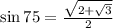 \sin 75\degree=\frac{\sqrt{2+\sqrt{3}}}{2}