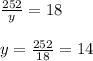 \frac{252}{y} =18\\\\y=\frac{252}{18}= 14
