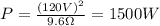P=\frac{(120 V)^2}{9.6 \Omega}=1500 W