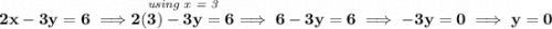 \bf 2x-3y=6\implies \stackrel{\textit{using x = 3}}{2(3)-3y=6}\implies 6-3y=6\implies -3y=0\implies y=0