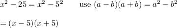 x^2-25=x^2-5^2\qquad\text{use}\ (a-b)(a+b)=a^2-b^2\\\\=(x-5)(x+5)