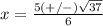 x=\frac{5(+/-)\sqrt{37}} {6}