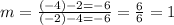 m=\frac{(-4)-2=-6}{(-2)-4=-6}=\frac{6}{6}=1