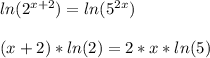 ln(2^{x + 2}) = ln(5^{2x})\\\\(x + 2)*ln(2) = 2*x*ln(5)