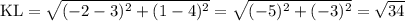 \rm KL = \sqrt{(-2 - 3)^{2} + (1-4)^{2}} = \sqrt{(-5)^{2} + (-3)^{2}} = \sqrt{34}