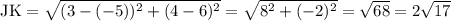 \rm JK = \sqrt{(3 - (-5))^{2} + (4- 6)^{2}} = \sqrt{8^{2} + (-2)^{2}} = \sqrt{68} = 2\sqrt{17}