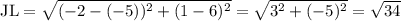 \rm JL = \sqrt{(-2 - (-5))^{2} + (1- 6)^{2}} = \sqrt{3^{2} + (-5)^{2}} = \sqrt{34}
