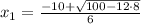 x_1 = \frac{-10 + \sqrt{100- 12\cdot 8}}{6}