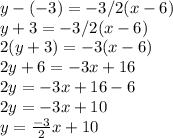 y-(-3)=-3/2(x-6)\\y+3=-3/2(x-6)\\2(y+3) = -3(x-6)\\2y+6 = -3x + 16\\2y = -3x +16 - 6\\2y = -3x+10\\y = \frac{-3}{2} x+10