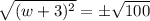 \sqrt{(w+3)^2} =\pm\sqrt{100}
