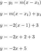y-y_{1}=m(x-x_{1})\\\\y=m(x-x_{1})+y_{1}\\\\y=-2(x-1)+3\\\\y=-2x+2+3\\\\y=-2x+5