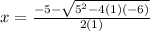 x = \frac{-5-\sqrt{5^{2}-4(1)(-6)}}{2(1)}