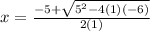 x = \frac{-5+\sqrt{5^{2}-4(1)(-6)}}{2(1)}