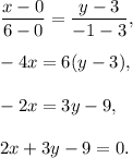 \dfrac{x-0}{6-0}=\dfrac{y-3}{-1-3},\\ \\-4x=6(y-3),\\ \\-2x=3y-9,\\ \\2x+3y-9=0.