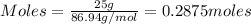 Moles=\frac{25g}{86.94g/mol}=0.2875moles