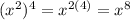 (x^{2} )^4=x^{2(4)}=x^8