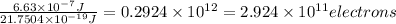 \frac{6.63\times 10^{-7}J}{21.7504\times 10^{-19}J}=0.2924\times 10^{12}=2.924\times 10^{11}electrons