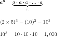 a^n=\underbrace{a\cdot a\cdot a\cdot ...\cdot a}_{n}\\\\\\(2\times5)^3=(10)^3=10^3\\\\10^3=10\cdot10\cdot10=1,000