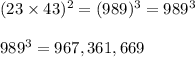 (23\times43)^2=(989)^3=989^3\\\\989^3=967,361,669