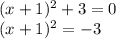 (x+1)^2+3 =0\\(x+1)^2 = -3\\
