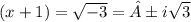(x+1) = \sqrt{-3} =±i\sqrt{3}