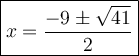 \large\boxed{x=\dfrac{-9\pm\sqrt{41}}{2}}