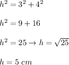 h^2=3^2+4^2\\\\h^2=9+16\\\\h^2=25\to h=\sqrt{25}\\\\h=5\ cm