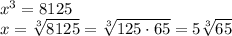 x^3=8125\\x=\sqrt[3]{8125}=\sqrt[3]{125\cdot65}=5\sqrt[3]{65}