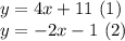 y = 4x + 11\ (1)\\y = -2x-1\ (2)