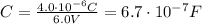 C=\frac{4.0\cdot 10^{-6} C}{6.0 V}=6.7\cdot 10^{-7} F