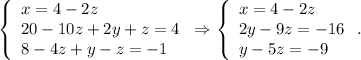 \left\{\begin{array}{l}x=4-2z\\20-10z+2y+z=4\\8-4z+y-z=-1\end{array}\right.\Rightarrow\left\{\begin{array}{l}x=4-2z\\2y-9z=-16\\y-5z=-9\end{array}\right..