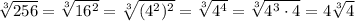 \sqrt[3]{256}=\sqrt[3]{16^2}=\sqrt[3]{(4^2)^2}=\sqrt[3]{4^4}=\sqrt[3]{4^3\cdot4}=4\sqrt[3]4