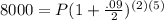 8000=P(1+\frac{.09}{2})^{(2)(5)}